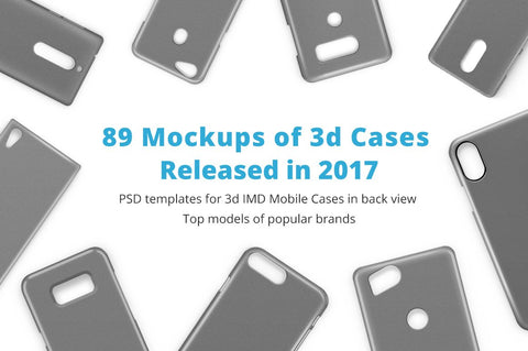 3d IMD Phone Case Mockup Bundle of 89 PSDs Released in 2017